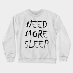 Need More Sleep Crewneck Sweatshirt